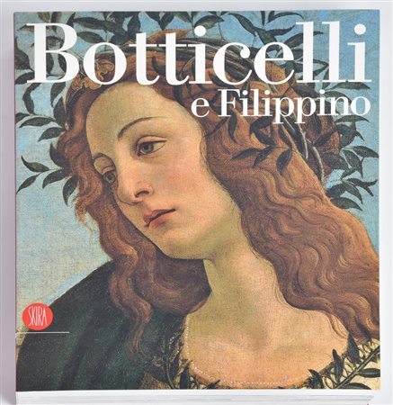 BOTTICELLI E FILIPPINO a cura di Daniel Arasse, Pierluigi De Vecchi e...