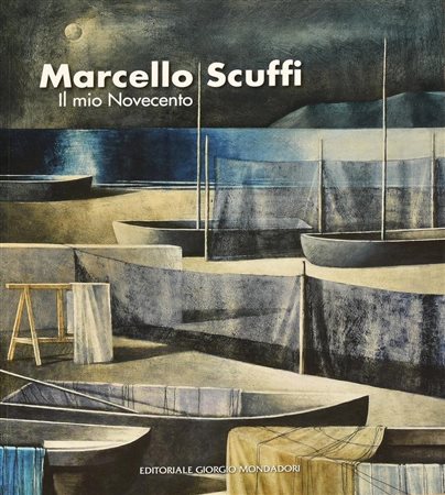 MARCELLO SCUFFI- IL MIO NOVECENTO catalogo a cura di Giovanni Faccenda e...