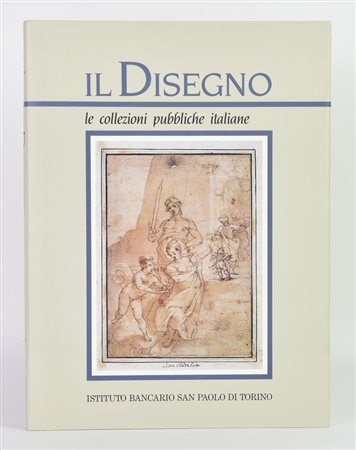 Sciolla Gianni Carlo (a cura di) IL DISEGNO. LE COLLEZIONI PUBBLICHE ITALIANE...