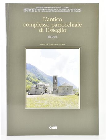 Pernice Francesco L'ANTICO COMPLESSO PARROCCHIALE DI USSEGLIO. RESTAURI, 2008...