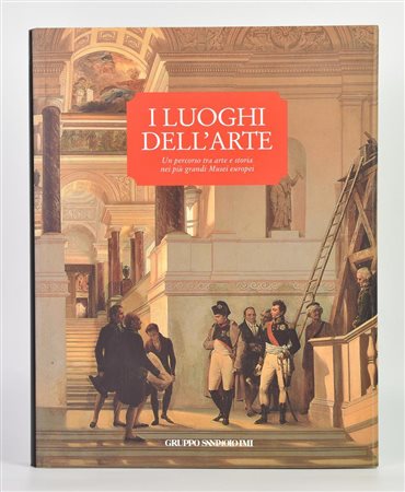 AA. VV. I LUOGHI DELL'ARTE. UN PERCORSO TRA ARTE E STORIA NEI PIU' GRANDI...