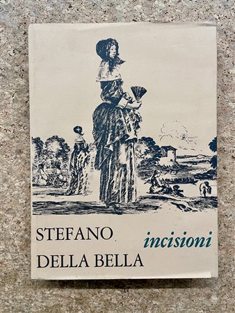 STEFANO DELLA BELLA - Stefano Della Bella. Incisioni, 1972