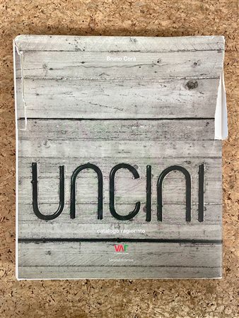 GIUSEPPE UNCINI - Uncini. Catalogo ragionato, 2007