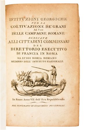 [Agricoltura/Roma] Doria, Luigi : Istituzioni georgiche per la coltivazione de' grani ad uso delle campagne romane..  In Roma, Gioacchino Puccinelli, anno 7. dell'Era repubblicana [ca. 1799]