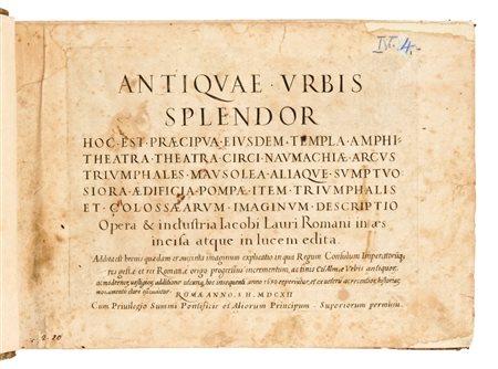 [ROMA] Lauro, Giacomo : Antiquae Urbis splendor hoc est praecipua eiusdem templa, amphitheatra, theatra, circi, naumachiae, arcus triumphales, mausolea aliaque sumptuosiora aedificia pompae item triumphalis et colossaearum imaginum descriptio. [Rome: