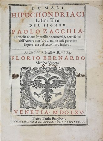 Zacchia, Paolo: DE' MALI HIPOCHONDRIACI LIBRI TRE DEL SIGNOR PAOLO ZACCHIA. IN QUESTA NUOUA IMPRESSIONE CORRETTI, & ACCRESCIUTI DALL'AUTORE NON SOLO DI MOLTE COSE PER ENTRO L'OPERA, MA DEL TERZO LIBRO INTIERO. AL CL.MO & REV.MO SIG. FLORIO BERNARDO M