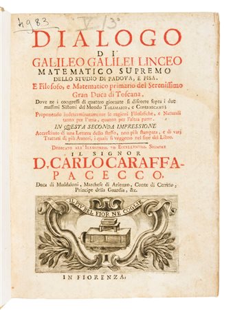 [Astronomia] Galilei, Galileo : Dialogo... dove nei congressi di quattro giornate si discorre sopra i due massimi sistemi del mondo Tolemaico e Copernicano.. Seconda impressione accresciuta di una Lettera dello stesso... In Fiorenza [Napoli, ca. 1710