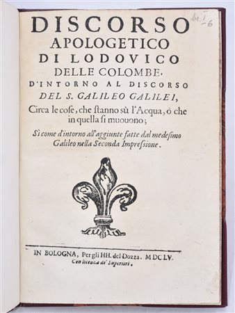 Galilei, Galileo / Colombe, Ludovico delle / Grazia, Vincenzo di DISCORSO APOLOGETICO DI LODOUICO DELLE COLOMBE, D'INTORNO AL DISCORSO DEL S. GALILEO GALILEI, CIRCA LE COSE, CHE STANNO SÙ L'ACQUA, Ò CHE IN QUELLA SI MUOUONO; SÌ COME D'INTORNO ALL'AGG