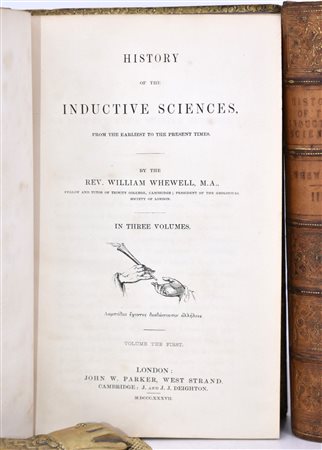 Whewell, Rev. William: HISTORY OF THE INDUCTIVE SCIENCES, FROM THE EARLIEST TO THE PRESENT TIMES, IN THREE VOLUMES. London, 1837, John W. Parker.