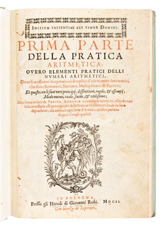 [Matematica] CATALDI, ANTONIO PIETRO : PRIMA PARTE DELLA ARITMETICA, OVERO ELEMENTI PRATICI DELLI NUMERI - SECONDA PARTE DELLA PRATICA ARITMETICA. Bologna 1602-1606