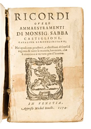 Castiglione, Sabba : RICORDI OVERO AMMAESTRAMENTI DI MONSIG. SABBA CASTIGLIONE CAVALIER GEROSOLIMITANO NEI QUALI CON PRUDENTI, E CHRISTIANI DISCORSI SI RAGIONA DI TUTTE LE MATERIE HONORATE, CHE SI RICERCANO A UN VERO GENTIL'HUOMO APPRESSO MICHEL BONE