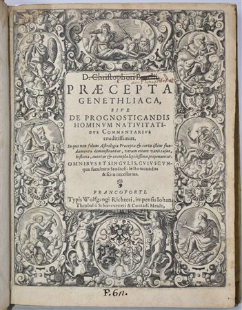 Pezel, Christoph D. CHRISTOPHORI PEZELII PRAECEPTA GENETHLIACA SIUE DE PROGNOSTICANDIS HOMINUM NATIUITATIBUS COMMENTARIUS ERUDITISSIMUS, IN QUO NON SOLUM ASTROLOGIAE PRAECEPTA & CERTA ISTIUS FUNDAMENTA DEMONSTRANTUR, VERUM ETIAM VARII CASUS, HISTORIA