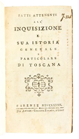 Rastrelli, Modesto : Fatti attenenti all'inquisizione e sua istoria generale e particolare di Toscana. In Firenze, per Anton-Giuseppe Pagani 1782. Unito con : Del quadro di Rafaello detto lo Spasimo e dell'intaglio in rame fattone dal ca. Toschi. Dis