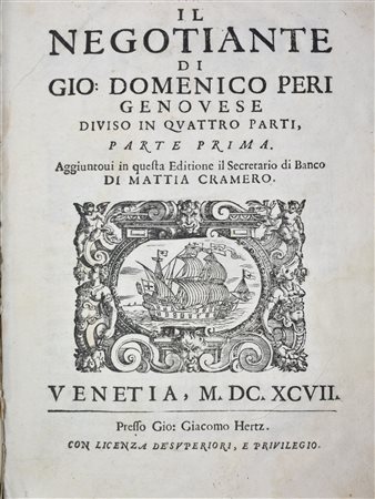 Peri, Giovanni Domenico: IL NEGOTIANTE DIVISO IN QUATTRO PARTI, PARTE I-IV. AGGIUNTOVI IN QUESTA EDITIONE IL SECRETARIO DI BANCO DI MATTIA CRAMERO. Venetia, 1697, presso Gio. Giacomo Hertz.