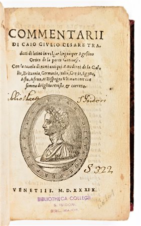 [Classici latini] Commentarii di Caio Giulio Cesare tradotti di latino in volgar lingua: per Agostino Ortica de la porta Genouese. In Venezia, Luigi Torti 1539