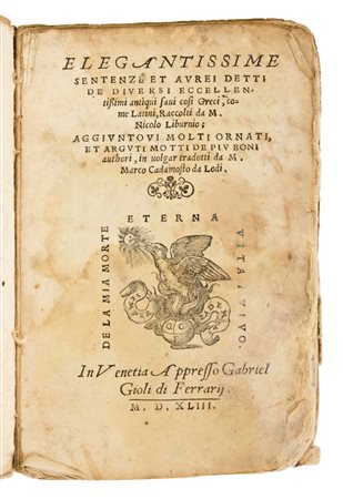 Liburnio, Niccolò: Elegantissime sentenze et aurei detti de diuersi eccellentissimi antiqui saui così greci, come latini, raccolti da m. Nicolo Liburnio; aggiuntoui molti ornati, et arguti motti de piu boni authori, in uolgar tradotti da m. Marco Cad