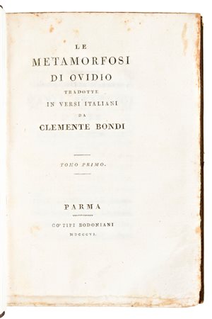 [Classici latini] Le Metamorfosi di Ovidio. Tradotte in versi italiani da Clemente Bondi. In Parma il 1806, co' tipi Bodoniani. 2 volumi