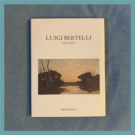 AA.VV, Luigi Bertelli (1832 - 1916), catalogo della mostra organizzata a...