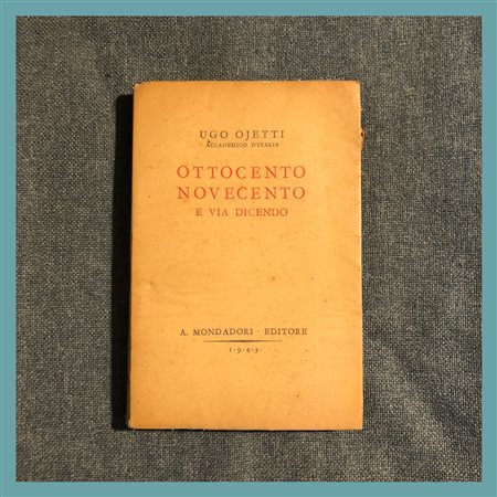 Ugo Ojetti, Ottocento Novecento e via dicendo, A. Mondadori Editore, Verona...