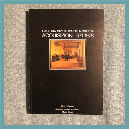 a) AA. VV., Galleria Civica d'Arte Moderna, Acquisizioni 1971 - 1978, Città...