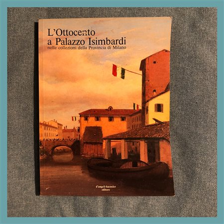 AA. VV., L'Ottocento a Palazzo Isimbardi nelle collezioni della provincia di...