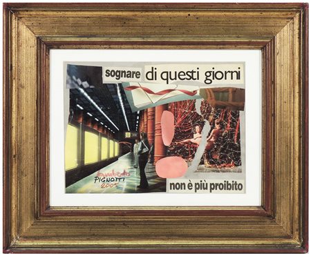 LAMBERTO PIGNOTTI Sognare di questi giorni 2005 collage su cartoncino,...