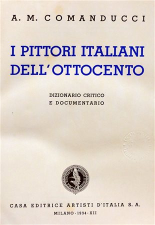 A.M. COMANDUCCI "I pittori italiani dell'Ottocento" Casa Editrice Artisti...