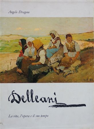 LIBRO A. Dragone, "Delleani. La vita e l'opera", Torino 1973, vol. I-II