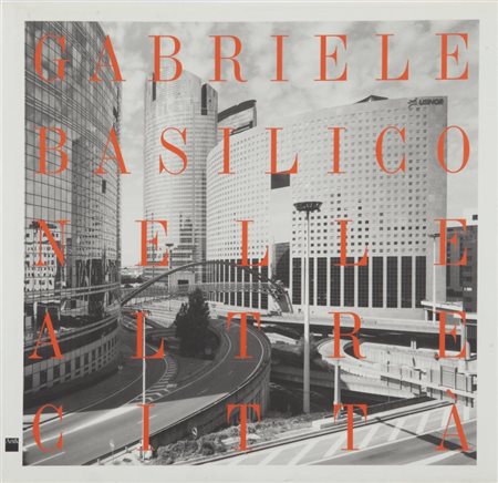 GABRIELE BASILICO (1944-2013) Gabriele Basilico, Nelle altre città, a cura di...