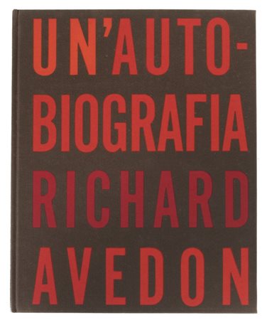 AVEDON RICHARD (1923-2004) Un'autobiografia. Richard AvedonLeonardo EditoreI...